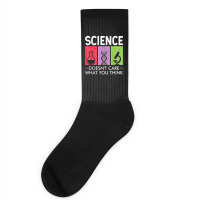 Science Doesn’t Care What You Think Socks | Artistshot