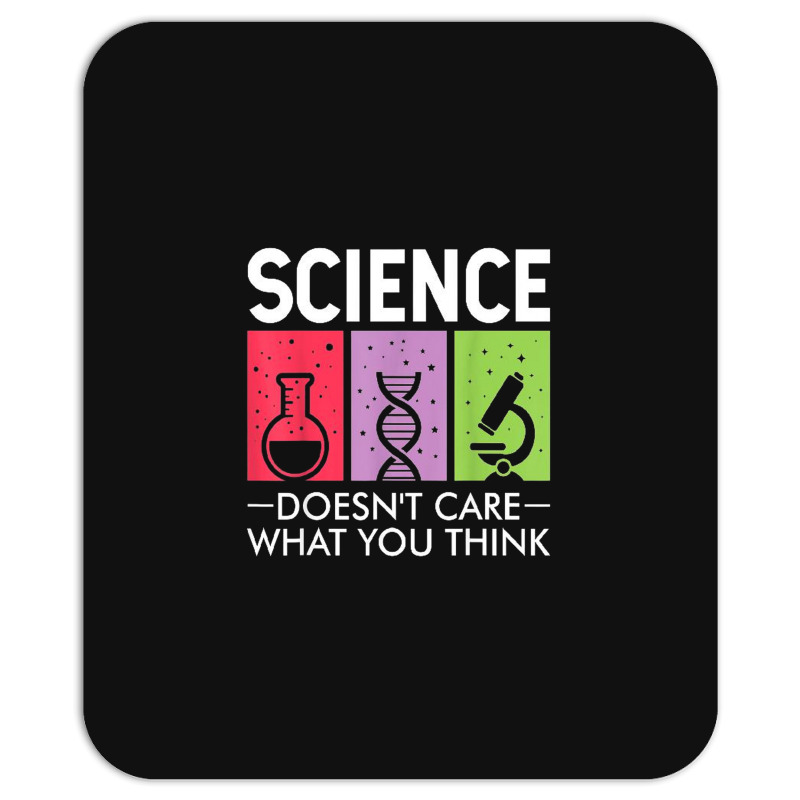 Science Doesn’t Care What You Think Mousepad | Artistshot