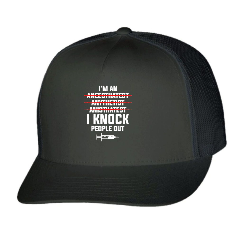 I'm An I Knock People Out For An Anesthesiologist Premium Trucker Cap | Artistshot