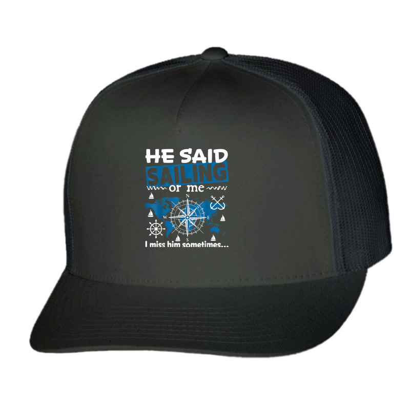 He Said Sailing Or Me Trucker Cap | Artistshot