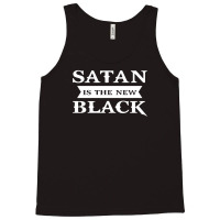 Satan Is The New Black Funny Tank Top | Artistshot