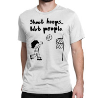 Shoot Hoops Not People Cartoon Meme Classic T-shirt | Artistshot