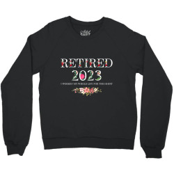 funny retired 2023 i worked my whole life for this shirt raglan baseba Crewneck Sweatshirt | Artistshot