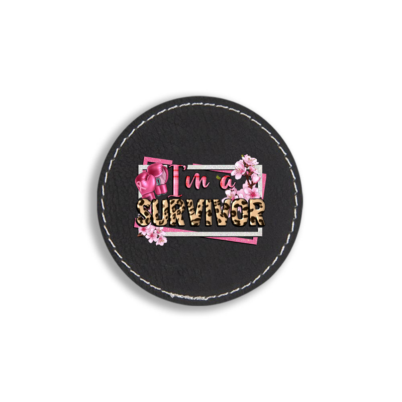 Im A Survivor Cancer Awareness Round Leatherette Patch | Artistshot