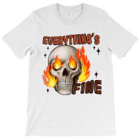 Everythings Fine T-shirt | Artistshot