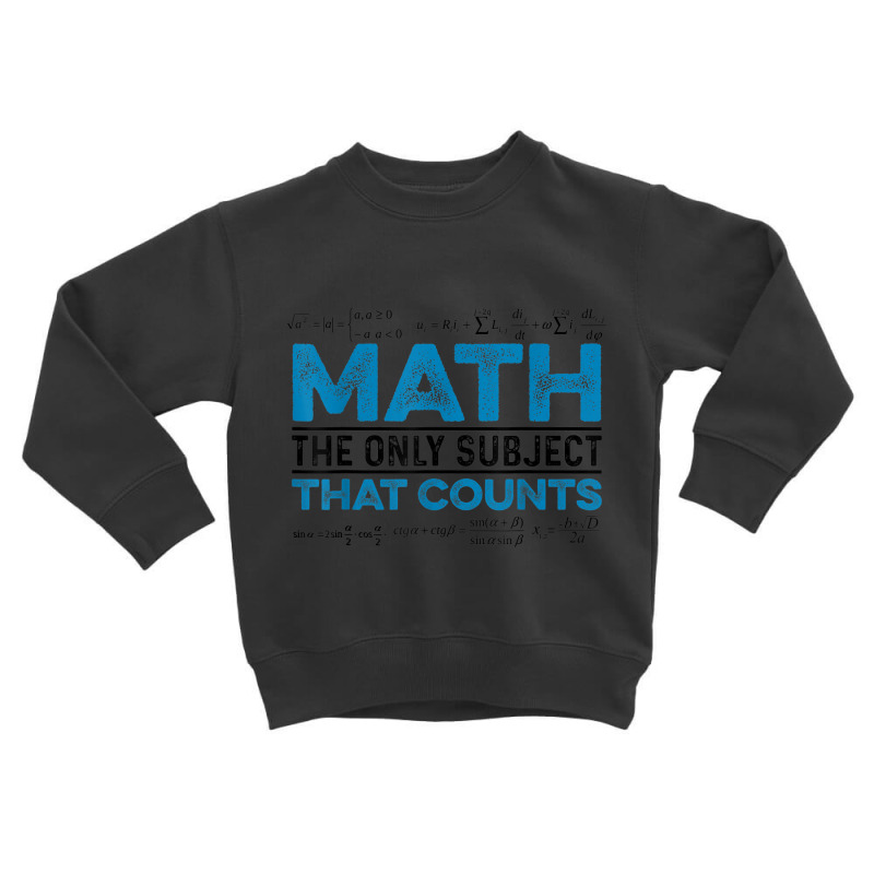 Math The Only Subject That Counts Math Teacher Teaching Toddler Sweatshirt | Artistshot