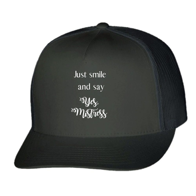 Just Smile And Say Yes, Mistress, Bdsm Dominant Trucker Cap by BurlFinkelstein | Artistshot