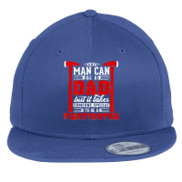 Any Man Can Be A Dad Special One A Firefighter Funny Fireman Flat Bill Snapback Cap | Artistshot