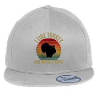 I Like Turkey And Maybe 3 People T  Shirt I L I K E T U R K E Y A N D Flat Bill Snapback Cap | Artistshot