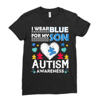 I Wear Blue For My Son Autism Awareness Month Parents Gifts T Shirt Ladies Fitted T-shirt | Artistshot