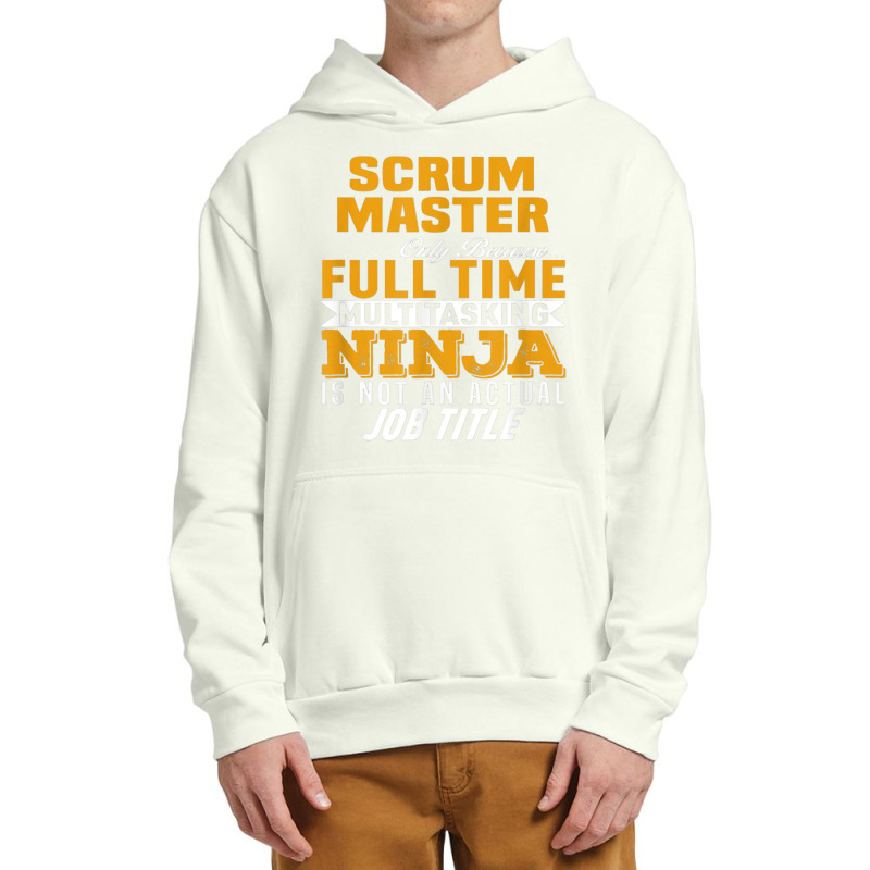 Scrum Master Because Full Time Multi Tasking Ninja Job Title T Shirt Urban Pullover Hoodie by Smykowskicalob1991 | Artistshot