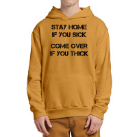 Stay Home If You Sick, Come Over If You Thick T Shirt Urban Pullover Hoodie | Artistshot