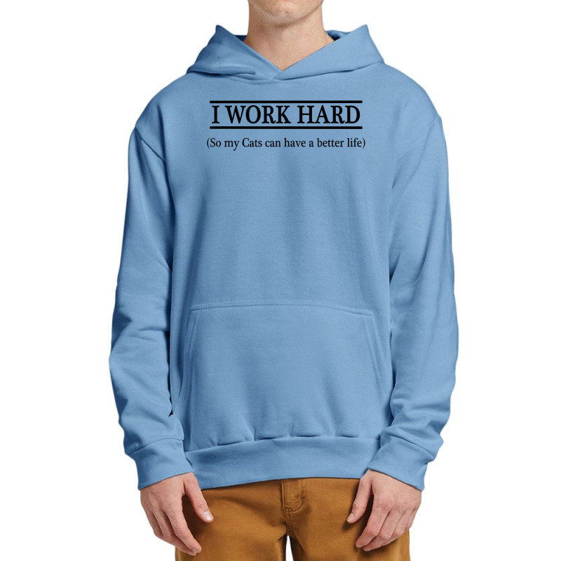 I Work Hard So My Cats Can Have A Better Life   T Shirt Urban Pullover Hoodie by KretschmerBridge | Artistshot