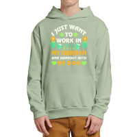 I Just Want To Work In My Garden T  Shirt I Just Want To Work In My Ga Urban Pullover Hoodie | Artistshot