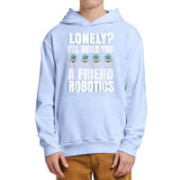 Funny I'll Build You A Friend Robotics Engineering T Shirt Urban Pullover Hoodie | Artistshot