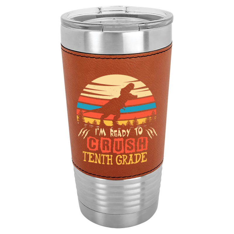 Ready To Crush Tenth Grade Dinosaur Back To School Leatherette Tumbler | Artistshot