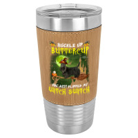 Scottish Terrier Buckle Up Buttercup You Just Flipped My Witch Switch Leatherette Tumbler | Artistshot