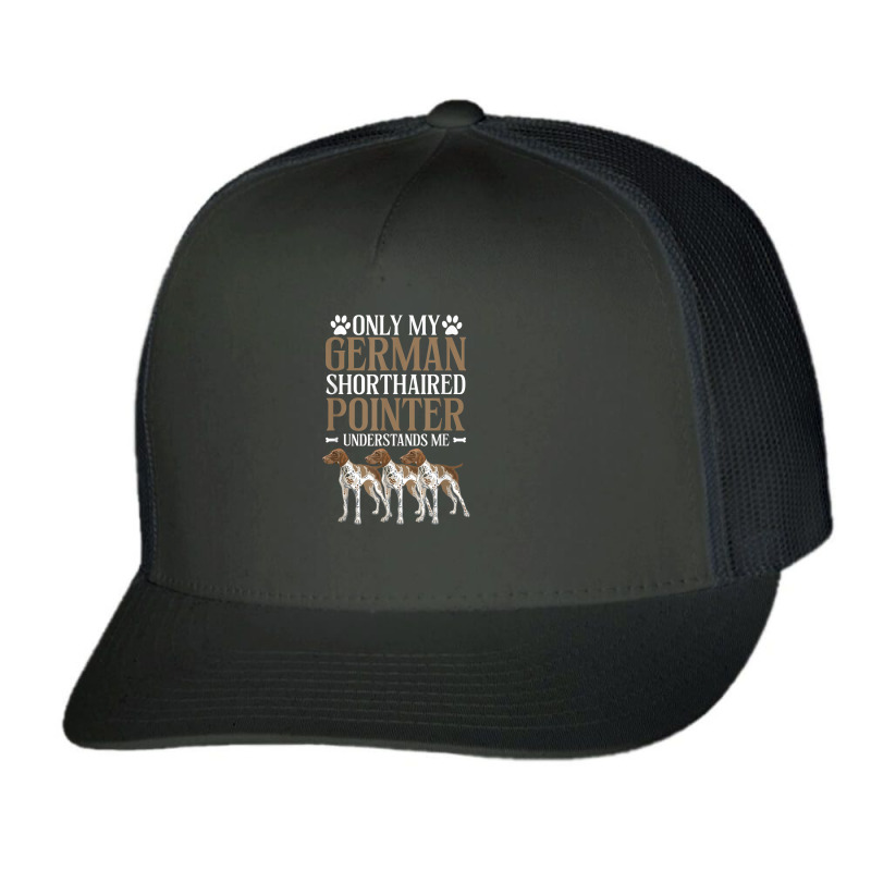 Only My German Shorthaired Pointer Understand Me Trucker Cap by Swiss | Artistshot