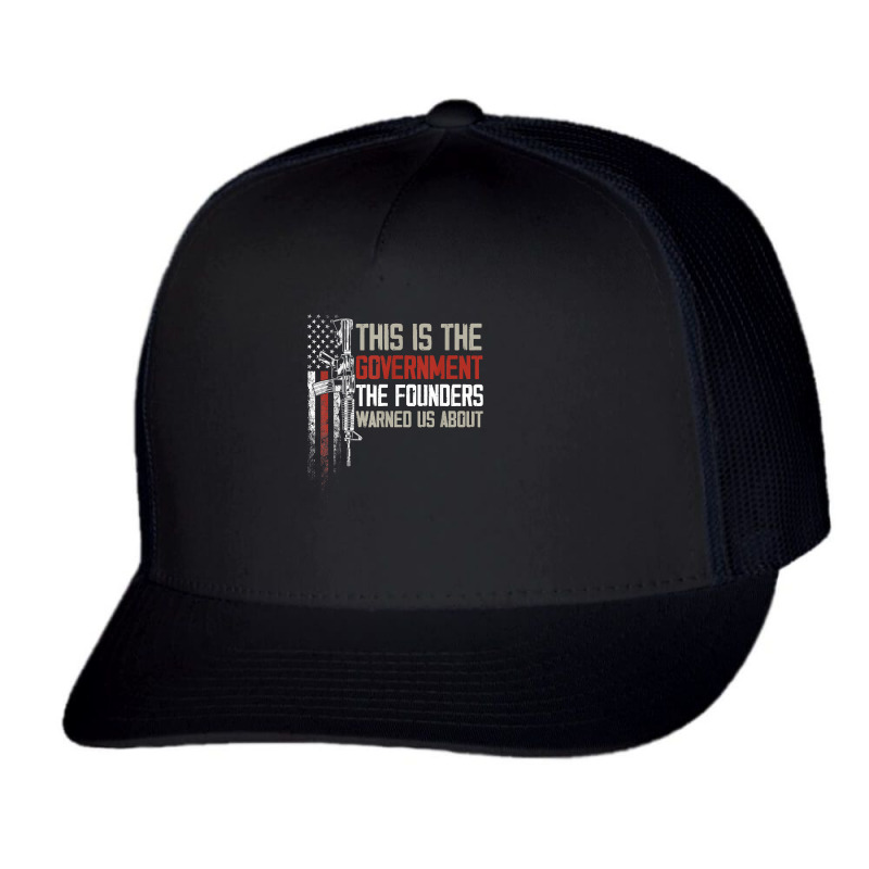 This Is The Government Our Founders Warned Us About T Shirt Trucker Cap | Artistshot