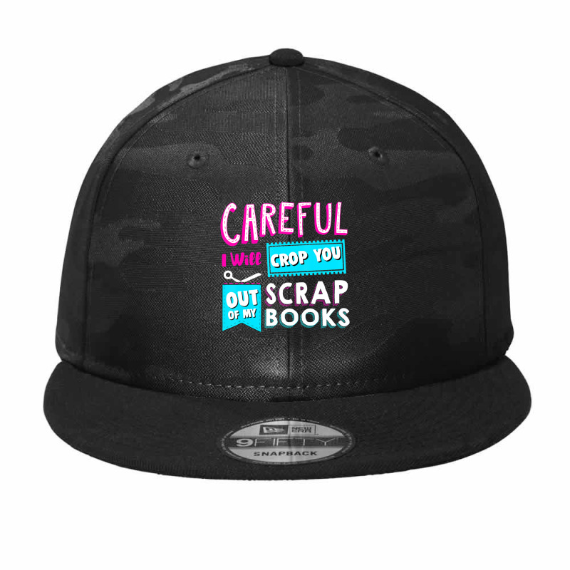 Careful I Will Crop You Out Of My Scrap Books Crafting Camo Snapback | Artistshot