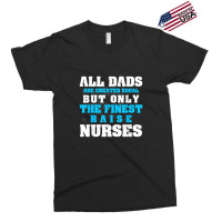 Mens Men's All Dads Are Created Equal But Only Finest Raise Nurse Exclusive T-shirt | Artistshot