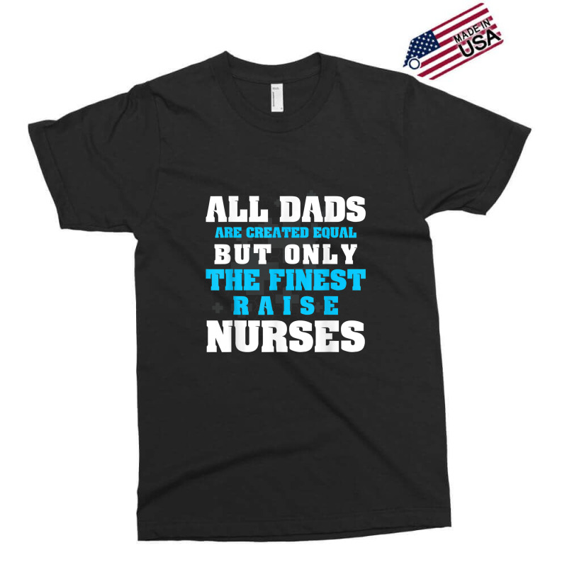 Mens Men's All Dads Are Created Equal But Only Finest Raise Nurse Exclusive T-shirt | Artistshot