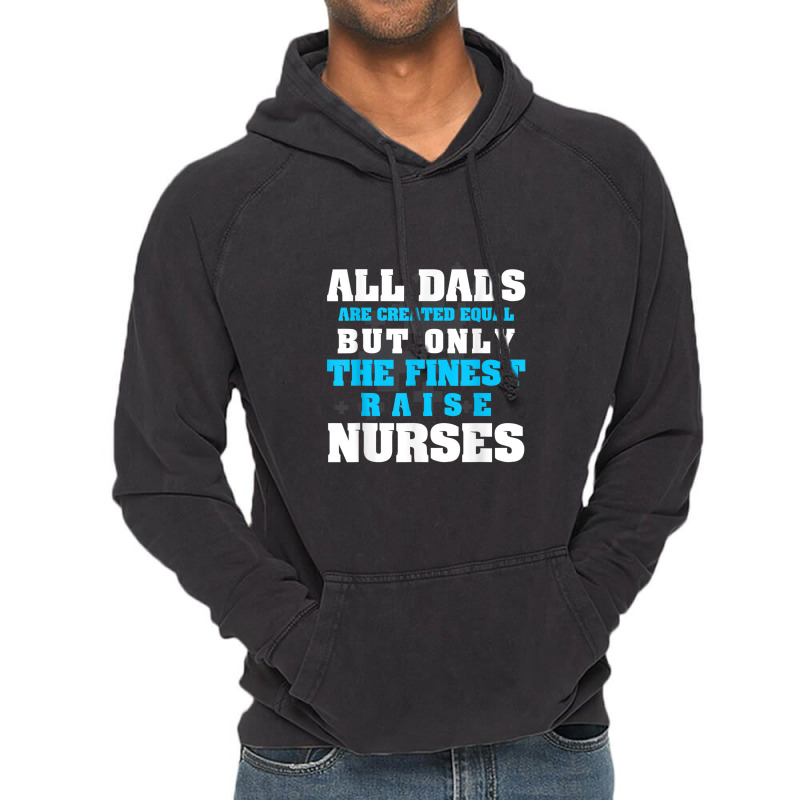 Mens Men's All Dads Are Created Equal But Only Finest Raise Nurse Vintage Hoodie | Artistshot