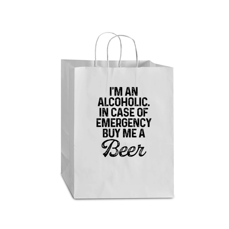 I'm An Alcoholic. In Case Of Emergency Buy Me A Beer Mart Paper Bag -13 X 7 X 17 | Artistshot