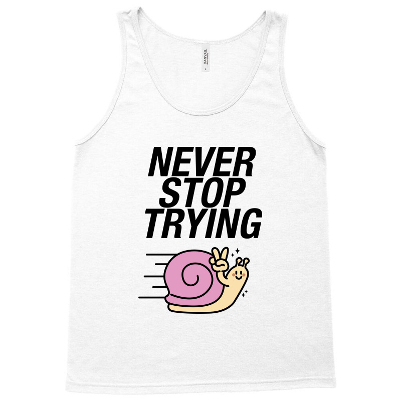 Never Stop Trying Snail Tank Top by NQArtist | Artistshot