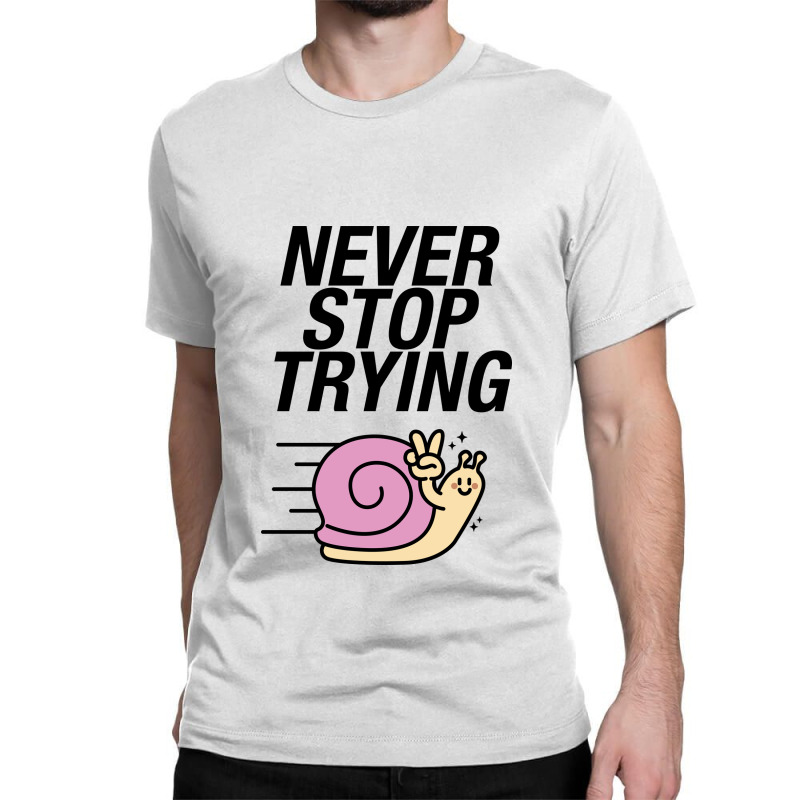 Never Stop Trying Snail Classic T-shirt by NQArtist | Artistshot