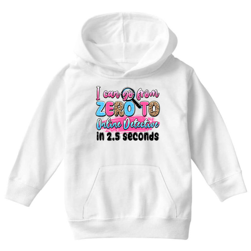 I Can Go From Zero To Online Detective In 2.5 Seco Youth Hoodie by JahusDesignShop | Artistshot