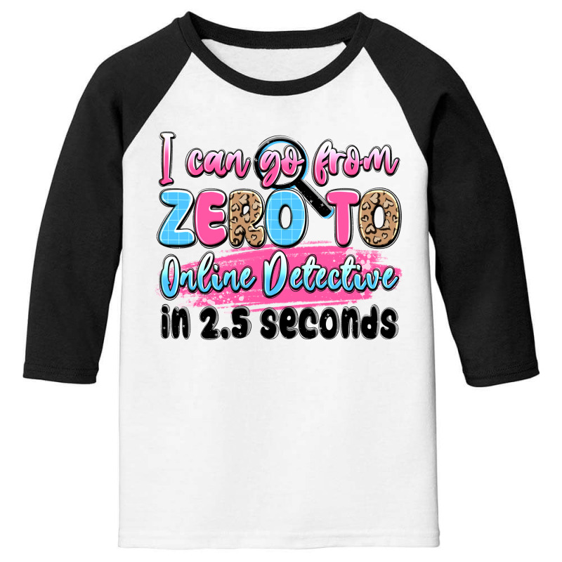 I Can Go From Zero To Online Detective In 2.5 Seco Youth 3/4 Sleeve by JahusDesignShop | Artistshot