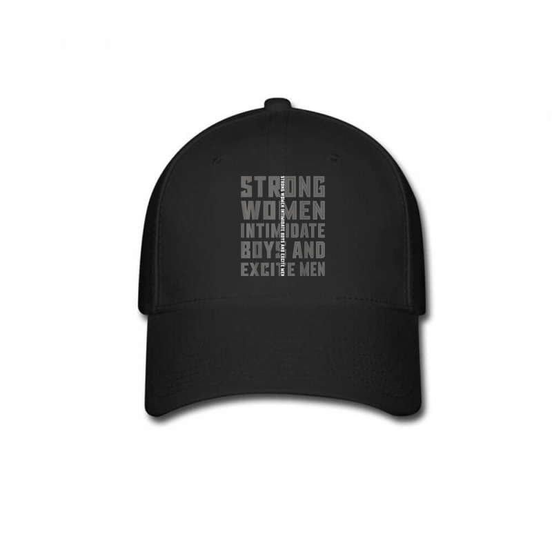 Strong Women Intimidate Boys And Excite Men T Shirt Baseball Cap by nealegmruland1 | Artistshot