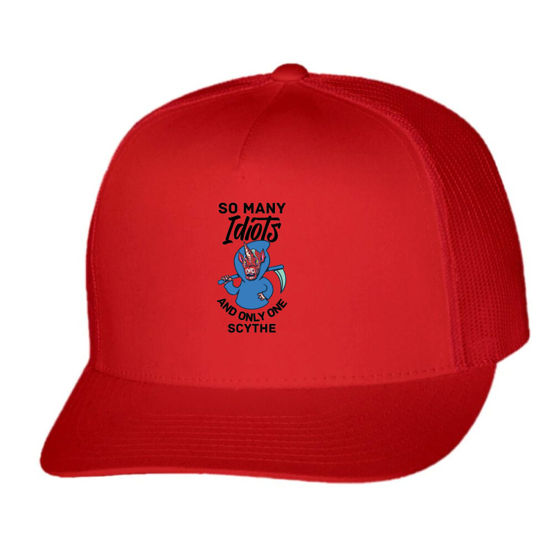 So Many Idiots And Just A Scythe I Hate People Fun 3 Trucker Cap by cm-arts | Artistshot