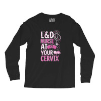 At Your Cervix Labor And Delivery Nurse Midwife Doula Long Sleeve Shirts | Artistshot