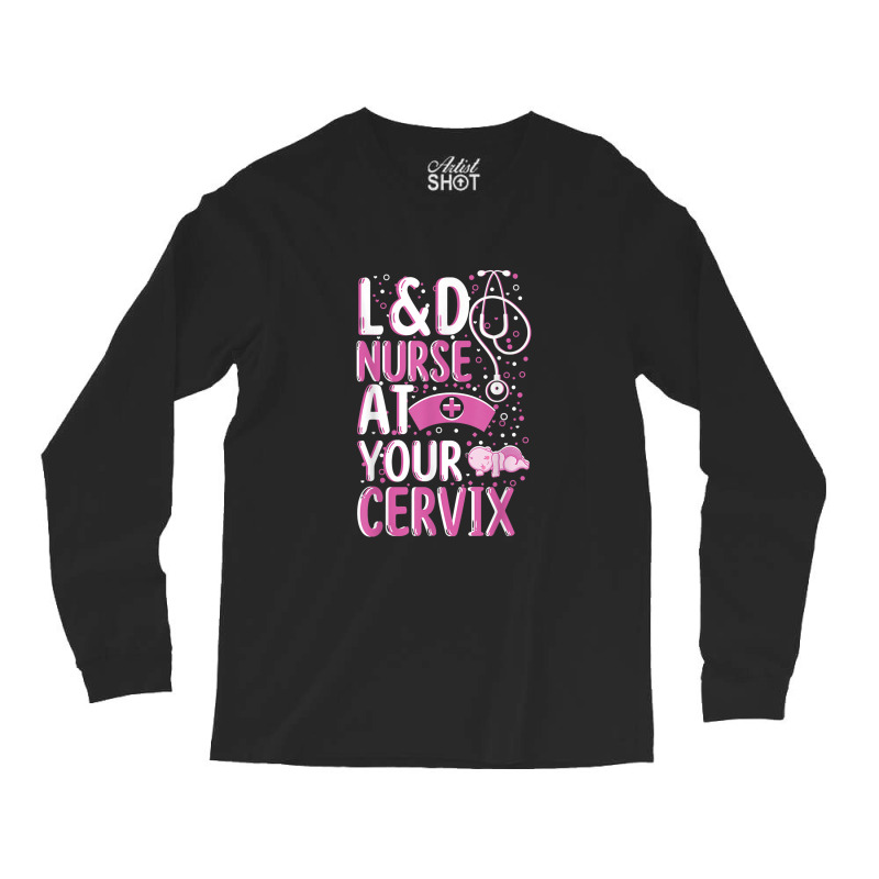 At Your Cervix Labor And Delivery Nurse Midwife Doula Long Sleeve Shirts | Artistshot