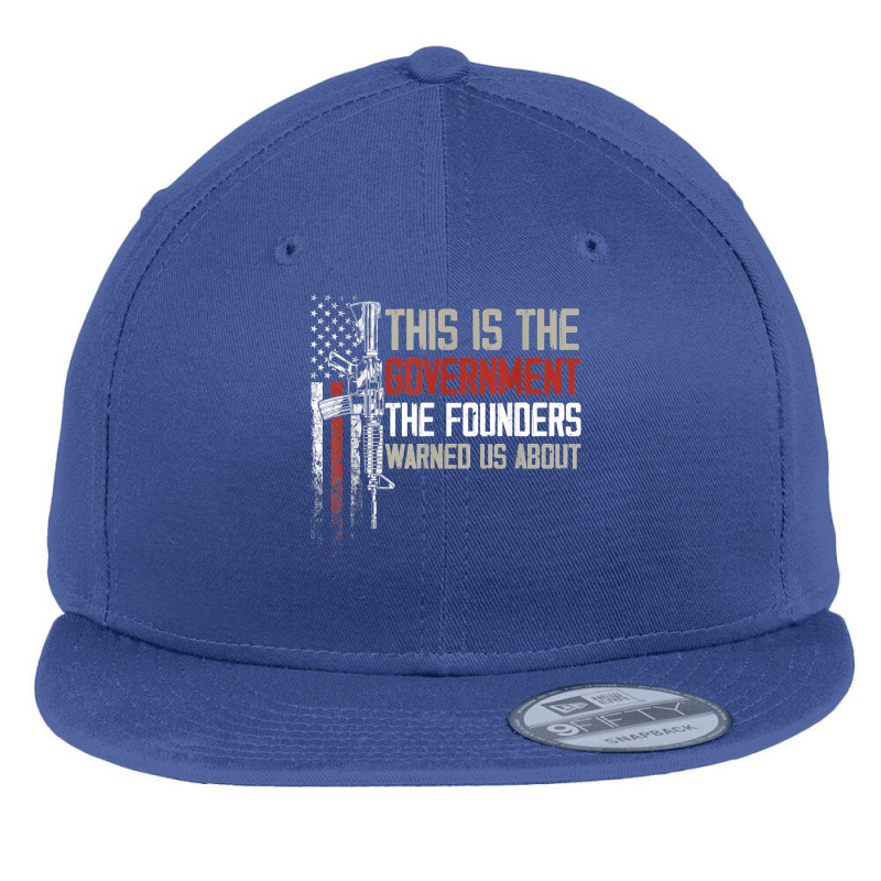 This Is The Government Our Founders Warned Us About T Shirt Flat Bill Snapback Cap | Artistshot