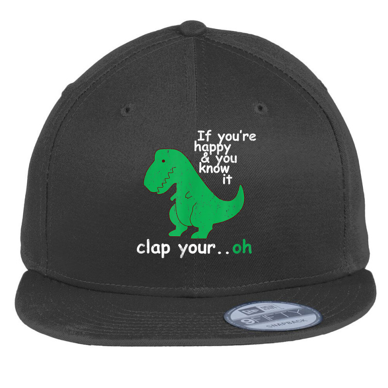 T  If You're Happy And You Know It Clap Your Oh Flat Bill Snapback Cap | Artistshot