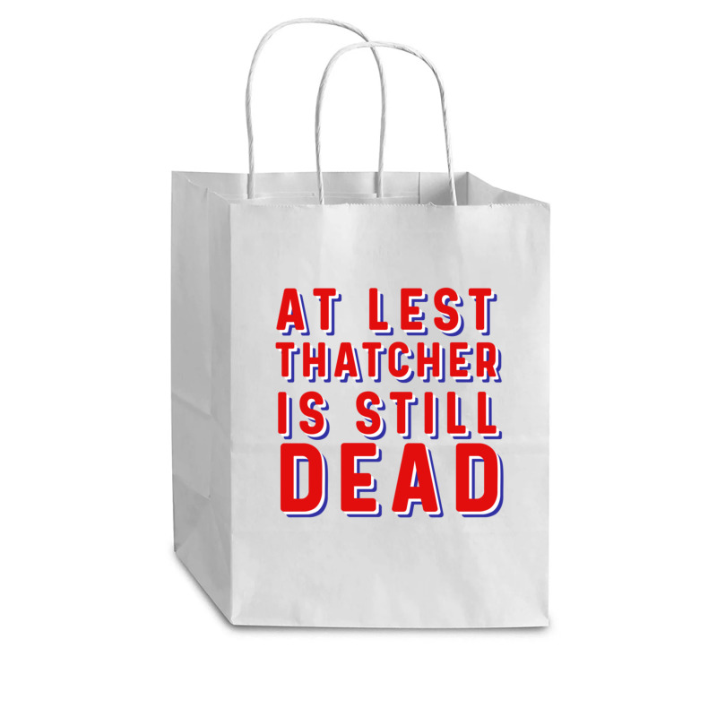 At Least Thatcher Is Still Dead Cub Paper Bag - 8 X 4 1/2 X 10 1/4 | Artistshot