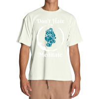 Dont Hate Meditate T  Shirtdon't Hate Meditate T  Shirt Urban Heavy T-shirt | Artistshot