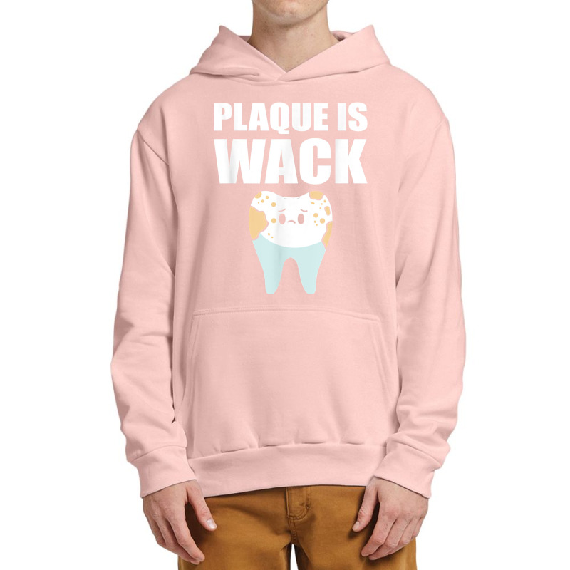 Plaque Is Wack   Dental School   For Dentist T Shirt Urban Pullover Hoodie | Artistshot