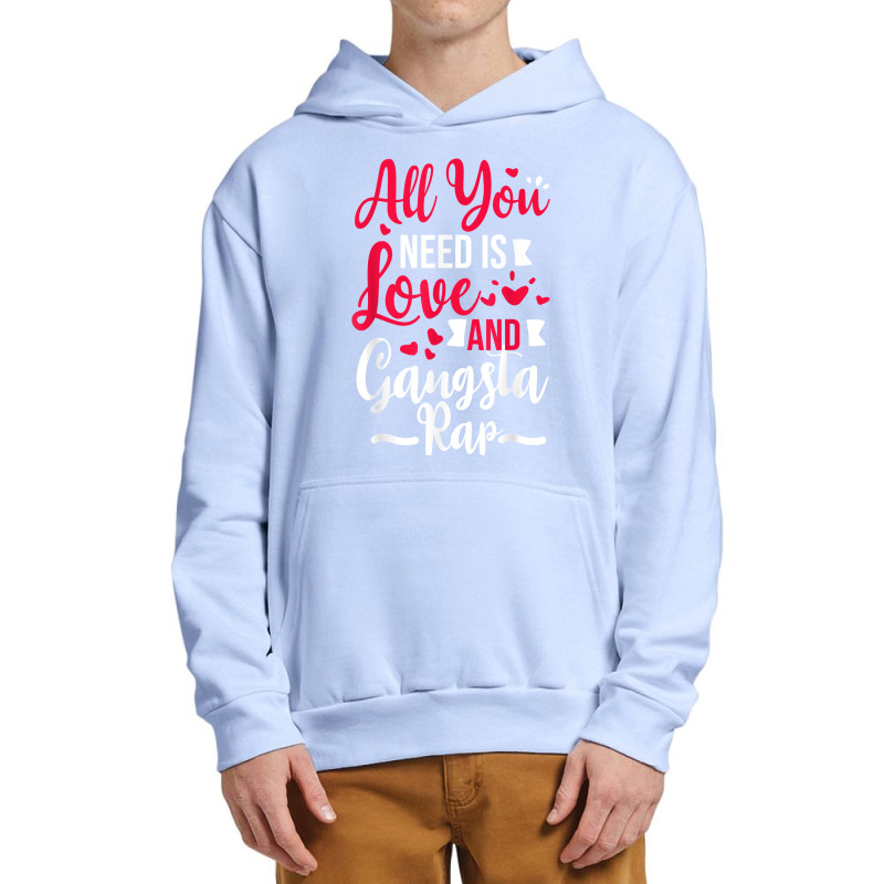 All You Need Is Love & Gangsta Rap, Valentines Day Gangster T Shirt Urban Pullover Hoodie | Artistshot