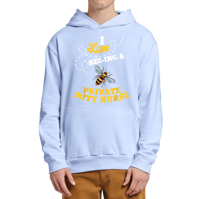 I Love Bee Ing A Private Duty Nurse Honey Bee Job Profession T Shirt Urban Pullover Hoodie by AshleyPenez | Artistshot