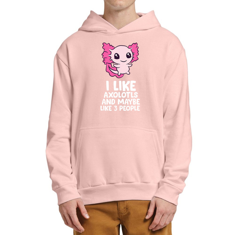 I Like Axolotls And Maybe Like 3 People Baby Axolotl Urban Pullover Hoodie by pancingiwak | Artistshot