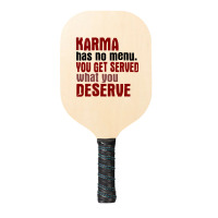 Karma Has No Menu. You Get Served What You Deserve Pickleball Paddle | Artistshot