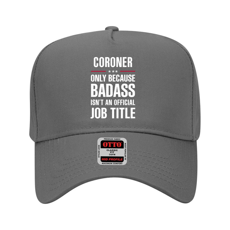 Coroner Because Badass Isn't A Job Title Cool Gift Adjustable Baseball Cap | Artistshot