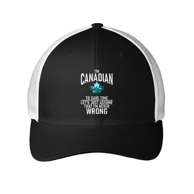 Im Canadian To Save Time Just Assume Im Never Wrong Canada T Shirt Mesh cap by cm-arts | Artistshot