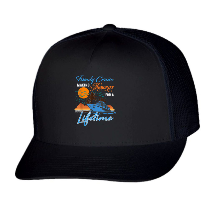 Family Cruise Making Memories For A Lifetime Men Women Kids Trucker Cap by ChristianLing | Artistshot