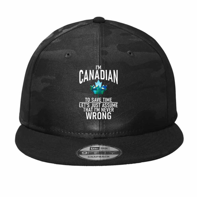 Im Canadian To Save Time Just Assume Im Never Wrong Canada T Shirt Camo Snapback by cm-arts | Artistshot