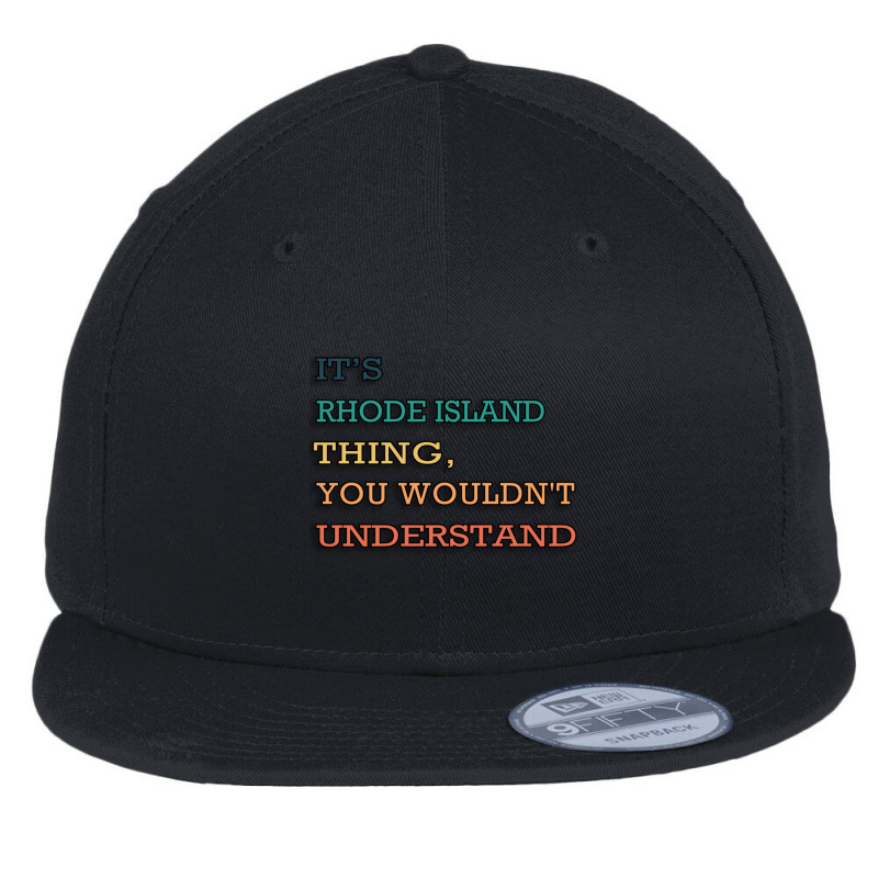 It_s Rhode Island Thing, You Wouldn_t Understand Flat Bill Snapback Cap by cm-arts | Artistshot